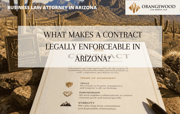 What Makes a Contract Legally Enforceable in Arizona